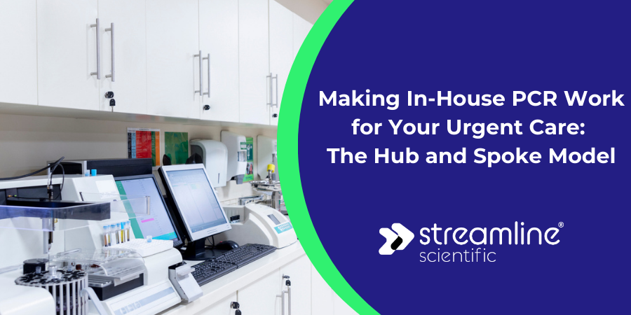 Making In-House PCR Work for Your Urgent Care: The Hub and Spoke Model